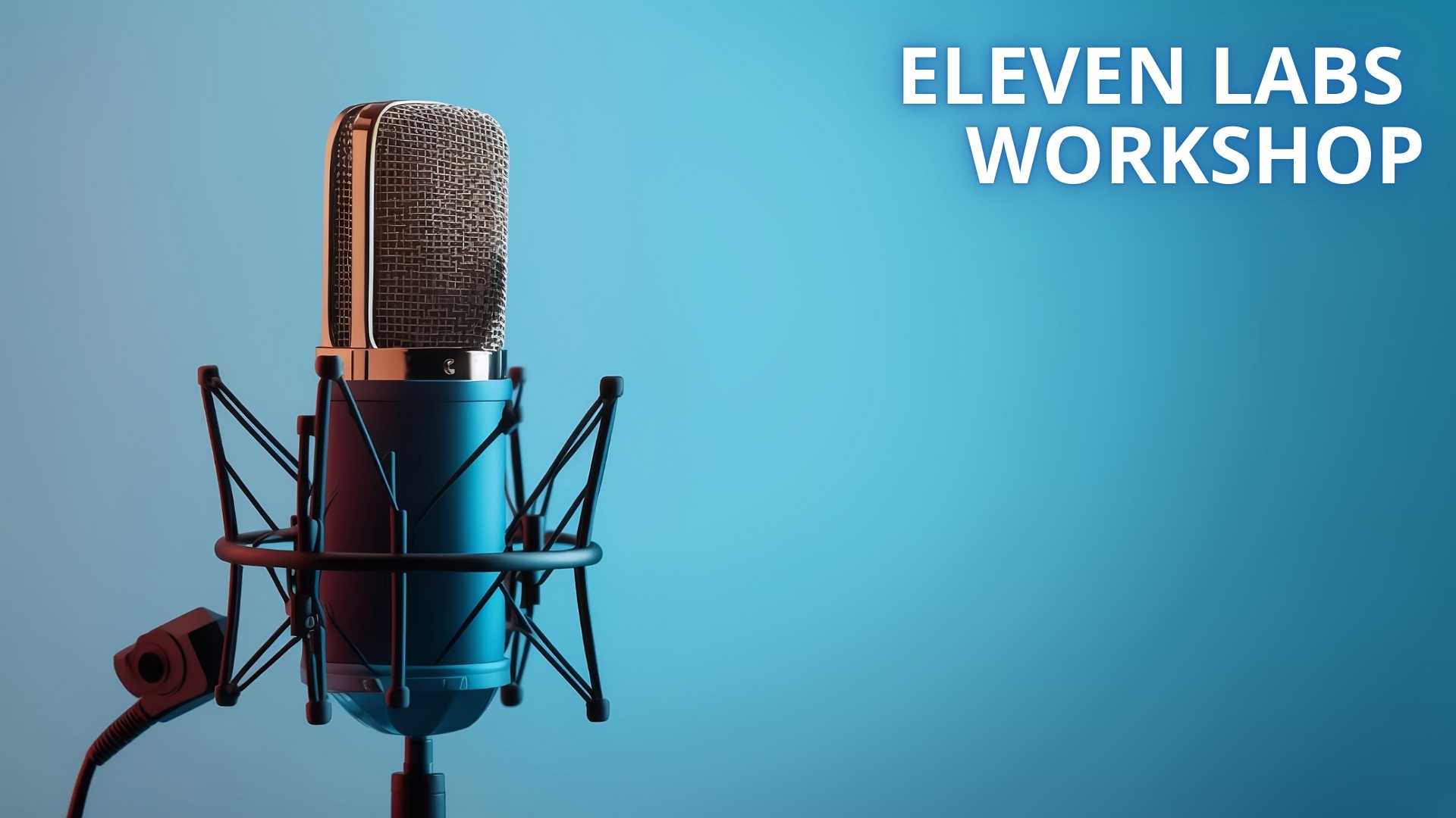 Eleven Labs Workshop